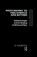 From Mammy to Miss America and Beyond: Cultural Images and the Shaping of US Social Policy