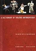 Dictionary Of Theatre Anthropology The Secret Art Of The Performer