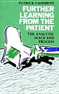 Further Learning from the Patient The Analytic Space & Process