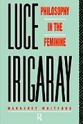 Luce Irigaray Philosophy In The Feminine
