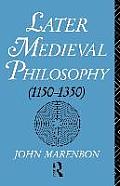 Later Medieval Philosophy 1150 1350 an Introduction