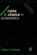 Rules and Choice in Economics: Essays in Constitutional Political Economy