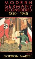Modern Germany Reconsidered: 1870-1945