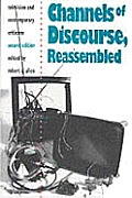 Channels Of Discourse Reassembled Television & Contemporary Criticism