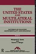 The United States and Multilateral Institutions: Patterns of Changing Instrumentality and Influence