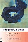 Imaginary Bodies: Ethics, Power and Corporeality