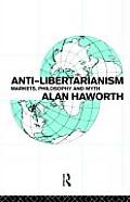 Anti-Libertarianism: Markets, Philosophy and Myth