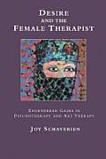 Desire & the Female Therapist Engendered Gazes in Psychotherapy & Art Therapy