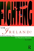 Fighting for Ireland?: The Military Strategy of the Irish Republican Movement