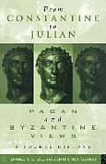 From Constantine to Julian: Pagan and Byzantine Views: A Source History
