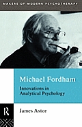 Michael Fordham: Innovations in Analytical Psychology