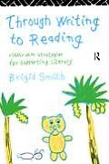 Through Writing to Reading: Classroom Strategies for Supporting Literacy