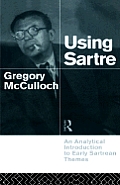Using Sartre: An Analytical Introduction to Early Sartrean Themes