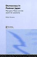 Democracy in Post-War Japan: Maruyama Masao and the Search for Autonomy