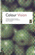 Colour Vision: A Study in Cognitive Science and the Philosophy of Perception