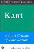 Routledge Philosophy Guidebook to Kant & the Critique of Pure Reason