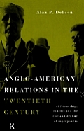 Anglo-American Relations in the Twentieth Century: The Policy and Diplomacy of Friendly Superpowers