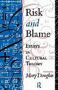 Risk and Blame: Essays in Cultural Theory