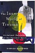 Inner World of Trauma Archetypal Defenses of the Personal Spirit