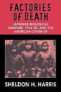 Factories of Death Japanese Biological Warfare 1932 1945 & the American Cover Up