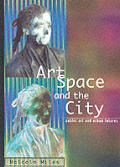 Art Space & the City Public Art & Urban Futures