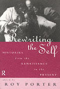 Rewriting the Self Histories from the Renaissance to the Present