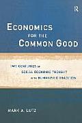 Economics for the Common Good Two Centuries of Economic Thought in the Humanist Tradition
