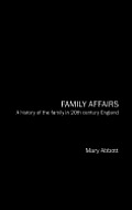 Family Affairs: A History of the Family in Twentieth-Century England