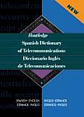 Routledge Spanish Dictionary of Telecommunications Diccionario Ingles de Telecomunicaciones: Spanish-English/English-Spanish