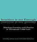 Intuition is not Enough: Matching Learning with Practice in Therapeutic Child Care