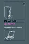 In Work, At Home: Towards an Understanding of Homeworking