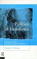 Politics in Indonesia Democracy Islam & the Ideology of Tolerance