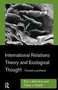 International Relations Theory and Ecological Thought: Towards a Synthesis
