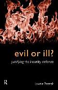 Evil or Ill?: Justifying the Insanity Defence