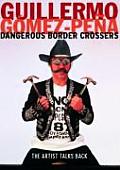 Dangerous Border Crossers The Artist Talks Back