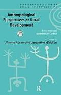Anthropological Perspectives on Local Development: Knowledge and sentiments in conflict