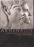 Akhenaten: History, Fantasy and Ancient Egypt