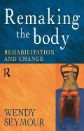 Remaking the Body: Rehabilitation and Change