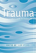 Trauma: A Practitioner's Guide to Counselling