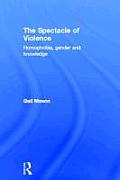 Spectacle of Violence Homophobia Gender & Knowledge