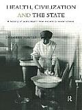 Health Civilization & the State A History of Public Health from Ancient to Modern Times
