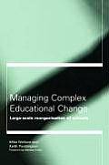 Managing Complex Educational Change: Large Scale Reorganisation of Schools