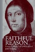 Faithful Reason: Essays Catholic and Philosophical