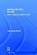 Arming the Two Koreas: State, Capital and Military Power