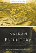 Balkan Prehistory: Exclusion, Incorporation and Identity