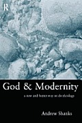 God & Modernity A New & Better Way to Do Theology