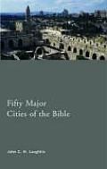 Fifty Major Cities of the Bible