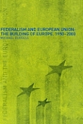 Federalism and the European Union: The Building of Europe, 1950-2000
