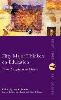 Fifty Major Thinkers on Education: From Confucius to Dewey