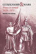 Citizenship and Wars: France in Turmoil 1870-1871